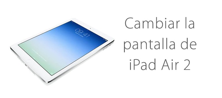 Cambiar la pantalla rota de iPad Air 2