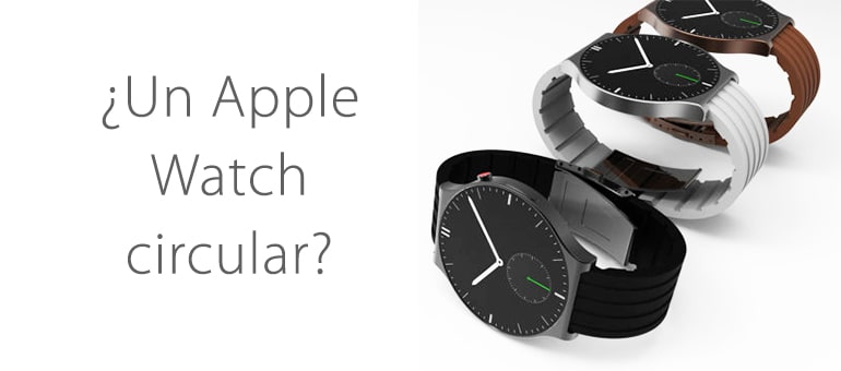 El nuevo modelo de Apple Watch da alas a un Apple Watch circular