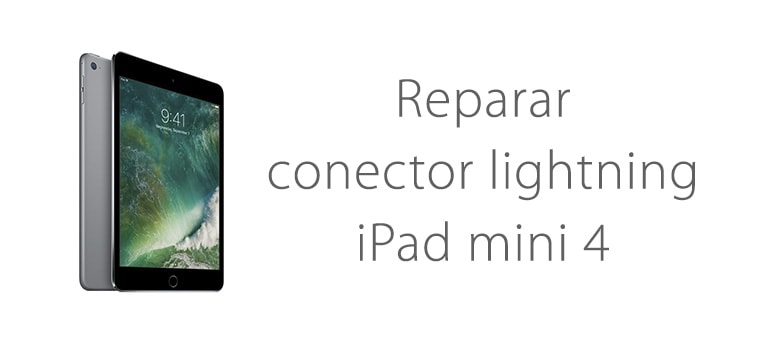 Arreglar el conector Lightning de iPad Mini 4