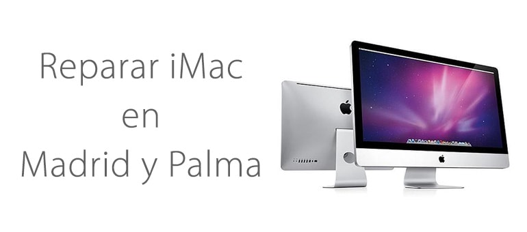 Reparar iMac en Madrid y Palma