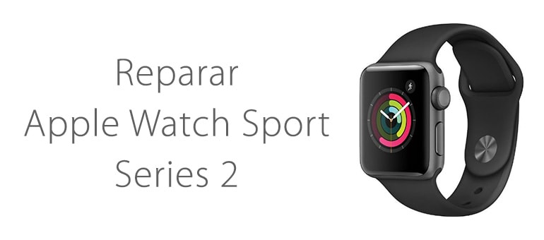 Reparar Apple Watch Sport Series 2