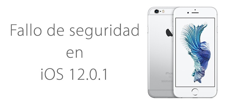 ¡Fallo de seguridad en iOS 12.0.1!