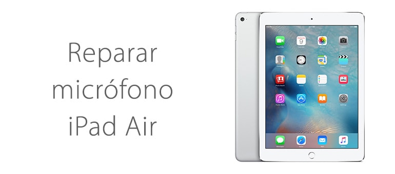 Reparar el micrófono de iPad Air