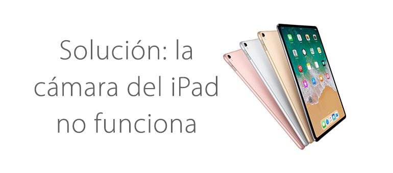 Solución: la cámara trasera del iPad no funciona