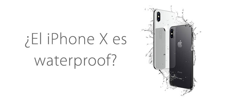 ¿El iPhone X es waterproof? Descubre la verdad