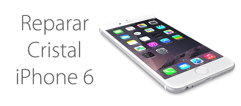 reparar pantalla de cristal de iphone 6