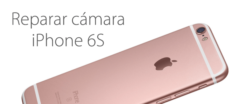 La cámara de iPhone 6s se puede reparar si está rota o borrosa