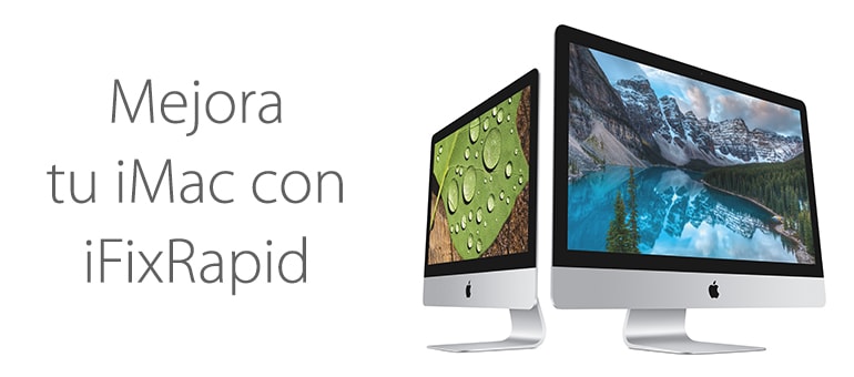 Mejorar y ampliar iMac en Madrid con iFixRapid