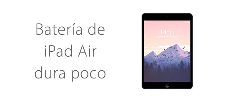 cambiar bateria de ipad air si dura muy poco