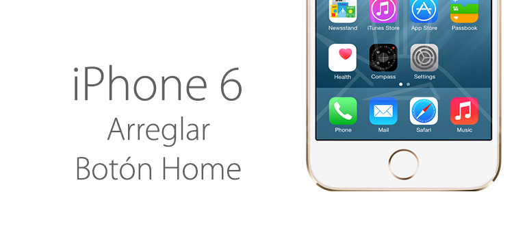 Arreglar el botón home de iPhone 6 y iPhone 6 Plus