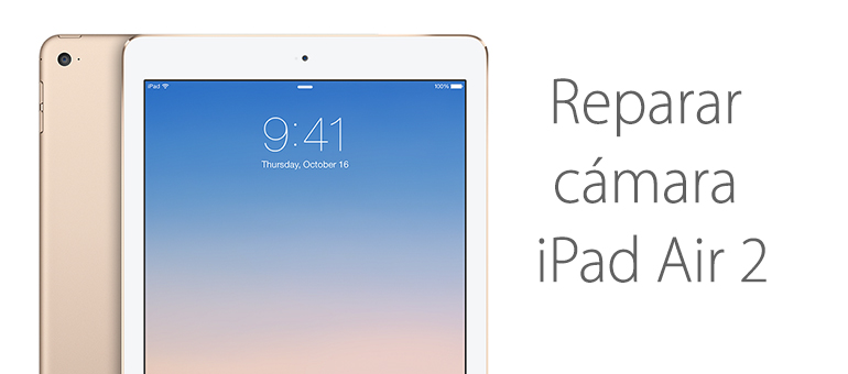 En iFixRapid realizamos la reparación de la cámara de tu iPad Air 2