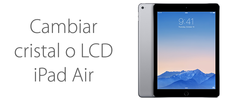 Cambiar el cristal o pantalla de iPad Air
