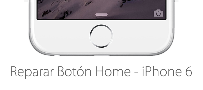 Cambiamos el Botón Home de tu iPhone 6