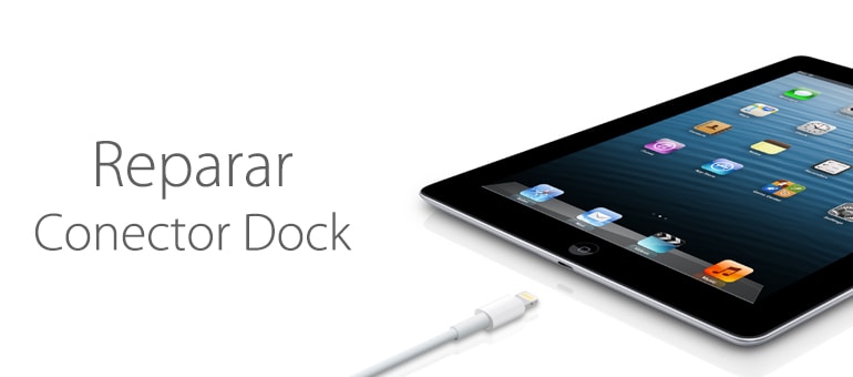Reparar conector Dock iPad