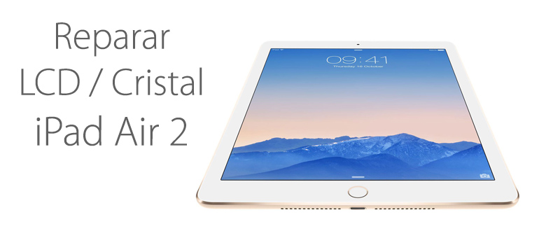 Repara con iFixRapid la pantalla rota de tu iPad Air 2