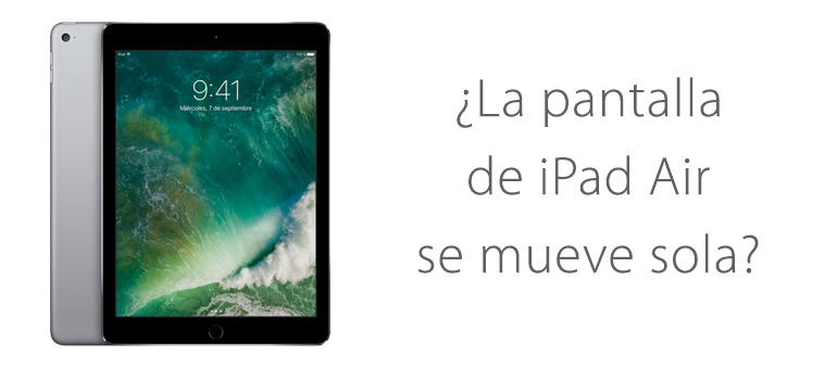 La pantalla de iPad Air se mueve sola sin tocarla