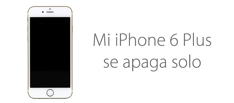 Reparar iPhone 6 Plus, se apaga solo