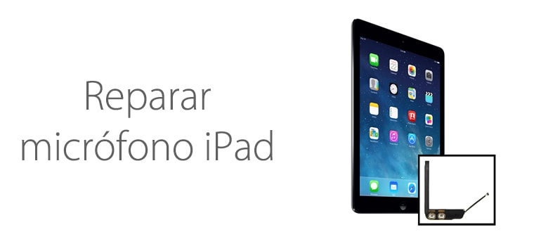 Reparar Microfono iPad