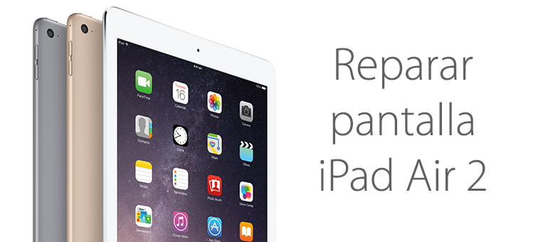 Reparar pantalla rota de iPad Air 2