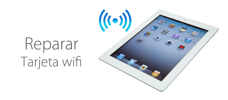 Reparar tarjeta wifi iPad