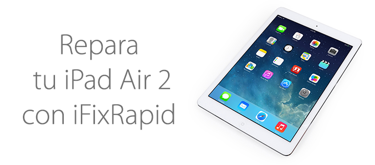 Reparar tu iPad Air 2 en Madrid